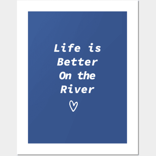 Life Is Better On The River Posters and Art